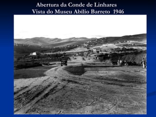 Abertura da Conde de Linhares  Vista do Museu Abílio Barreto  1946 