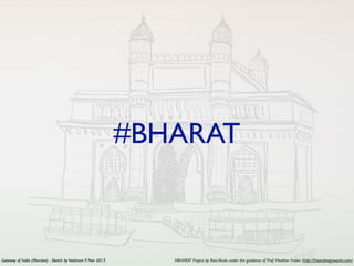 #BHARAT Project by Ravi Akula under the guidance of Prof. Heather Fraser (http://fraserdesignworks.com)
#BHARAT
Gateway of India (Mumbai) - Sketch byVaishnavi P. Nov 2013
 