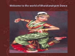 Welcome to the world of Bharatanatyam Dance

 
