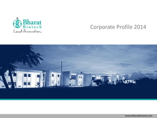 www.bharatbiotech.com
Corporate Profile 2014
 