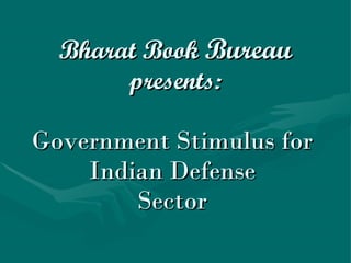 Bharat Book  Bureau presents: Government Stimulus for  Indian Defense  Sector  
