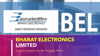 BHARAT ELECTRONICS
LIMITED
A quick analysis by Mr. Avigyan Mitra
 