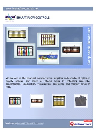 We are one of the principal manufacturers, suppliers and exporter of optimum
quality abacus. Our range of abacus helps in enhancing creativity,
concentration, imagination, visualization, confidence and memory power in
kids.
 