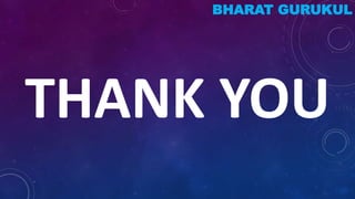 THANK YOU
BHARAT GURUKUL
 