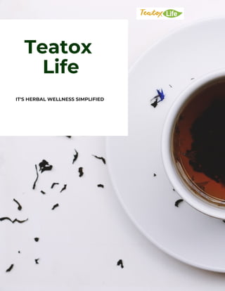 Teatox
Life
IT'S HERBAL WELLNESS SIMPLIFIED
 