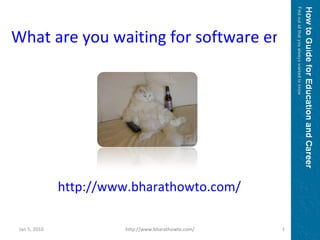 http://www.bharathowto.com/ What are you waiting for software engineers? Jan 5, 2010 http://www.bharathowto.com/ 