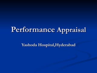 Performance Appraisal
  Yashoda Hospital,Hyderabad
 