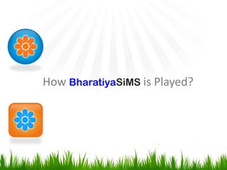 How BharatiyaSiMS is Played?
 