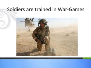 Soldiers are trained in War-Games
 