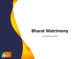 Bharat Matrimony
Competitive Search
 