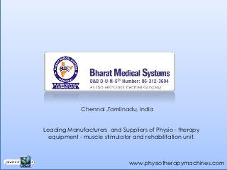 Chennai ,Tamilnadu, India


Leading Manufacturers and Suppliers of Physio - therapy
  equipment - muscle stimulator and rehabilitation unit.



                              www.physiotherapymachines.com
 