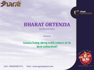 BHARAT ORTENZIA
by Bharat Infra
Luxury living along with nature at its
best unleashed!
Presents
 