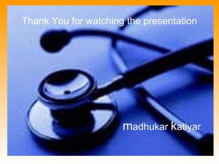 Thank You for watching the presentation




                      madhukar katiyar
 