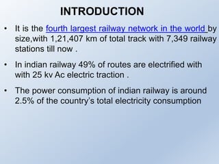 INTRODUCTION
• It is the fourth largest railway network in the world by
size,with 1,21,407 km of total track with 7,349 ra...