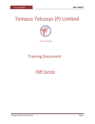 Time Is Almighty EMF SURVEY
Tempus Telcosys (P) Limited Page 1
Tempus Telcosys (P) Limited
Time Is Almighty
Training Document
EMF Survey
 