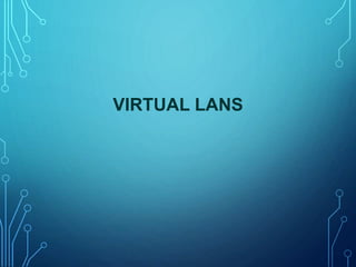 VIRTUAL LANS
 
