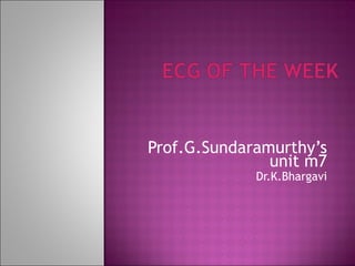 Prof.G.Sundaramurthy’s unit m7 Dr.K.Bhargavi 