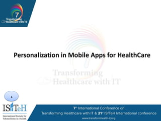 1
Personalization in Mobile Apps for HealthCare
 