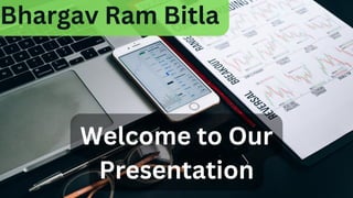 Welcome to Our
Presentation
Bhargav Ram Bitla
 