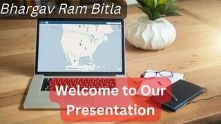 Bhargav Ram Bitla
Welcome to Our
Presentation
 