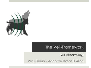 The Veil-Framework
Will (@harmJ0y)
Veris Group – Adaptive Threat Division
 