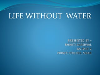 LIFE WITHOUT WATER
 