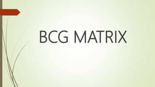 BCG MATRIX
 