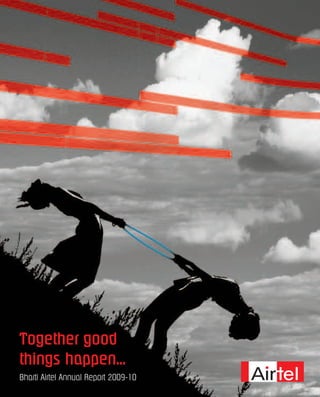 Together good
things happen...
Bharti Airtel Annual Report 2009-10
 