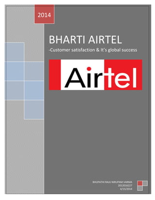 BHARTI AIRTEL
-Customer satisfaction & It’s global success
2014
BHUPATHI RAJU NIRUPAM VARMA
2012016227
4/15/2014
 