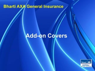 1
Bharti AXA General Insurance
Add-on Covers
 