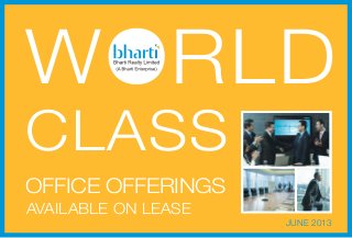 WORLD
CLASS
OFFICE OFFERINGS
AVAILABLE ON LEASE
JUNE 2013
 