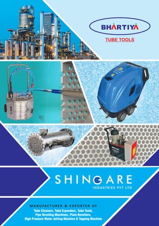 TUBE TOOLS
BH R IYT
Tube Cleaners, Tube Expanders, Tube Tools,
Pipe Beveling Machines, Plate Bevellers,
High Pressure Water Jetting Machine & Tapping Machine
M A N U FA C T U R E R & E X P O R T E R O F
 