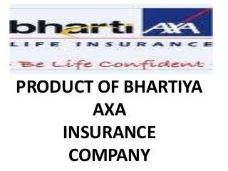 PRODUCT OF BHARTIYA
       AXA
    INSURANCE
     COMPANY
 
