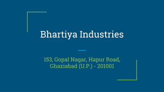153, Gopal Nagar, Hapur Road,
Ghaziabad (U.P.) - 201001
Bhartiya Industries
 