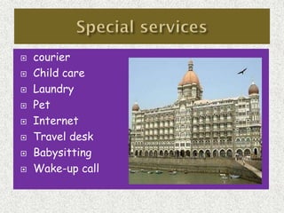 








courier
Child care
Laundry
Pet
Internet
Travel desk
Babysitting
Wake-up call

 