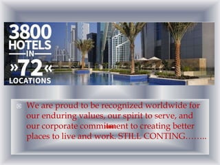 

We are proud to be recognized worldwide for
our enduring values, our spirit to serve, and
our corporate commitment to creating better
places to live and work. STILL CONTING……..

 