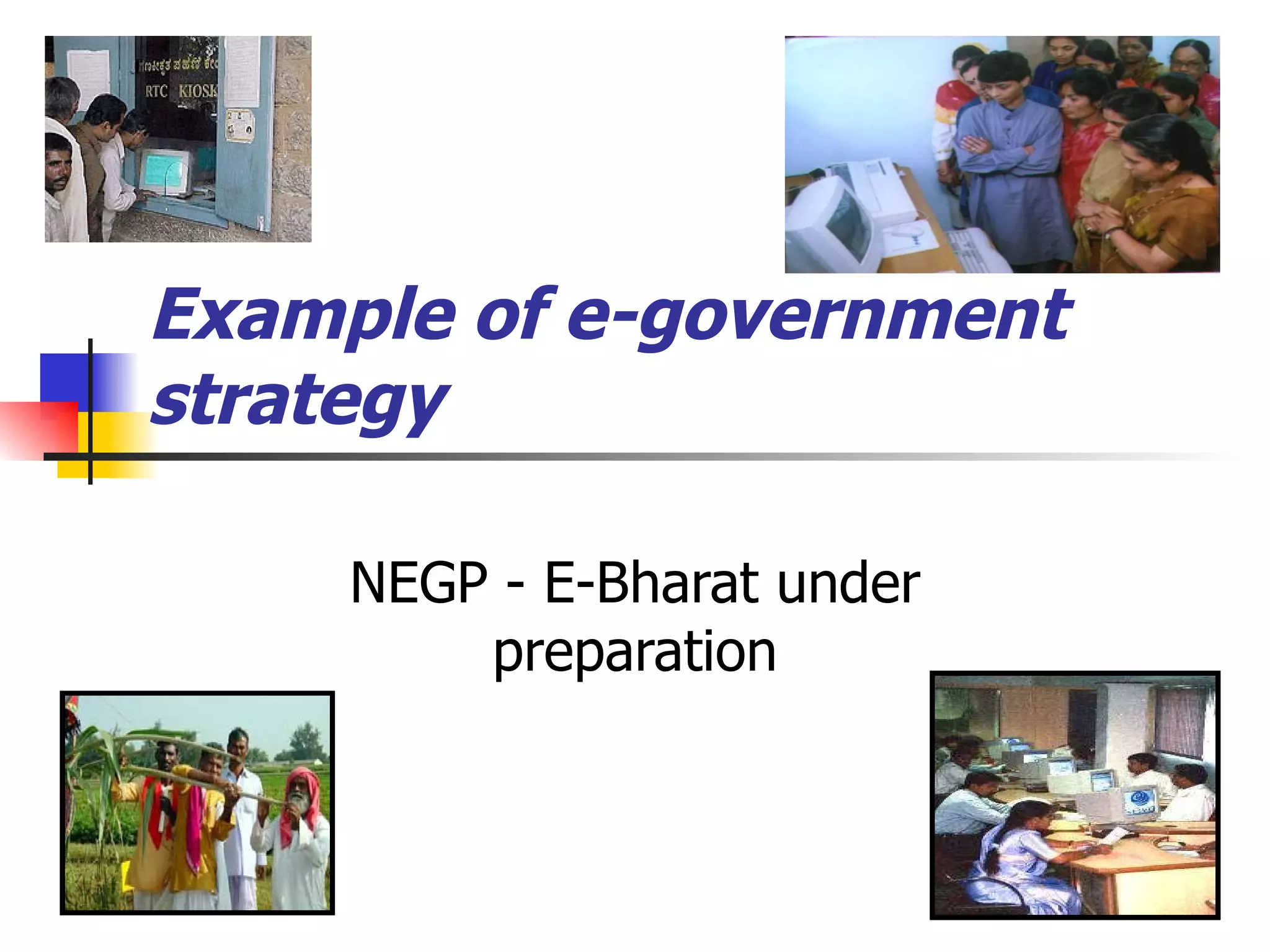 Example of e-government strategy NEGP - E-Bharat under preparation 