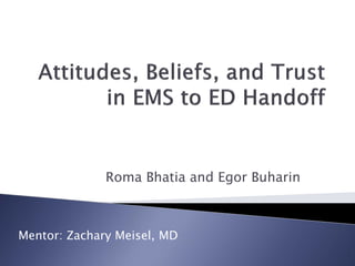 Roma Bhatia and Egor Buharin



Mentor: Zachary Meisel, MD
 