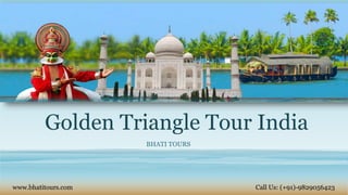 Golden Triangle Tour India
BHATI TOURS
www.bhatitours.com Call Us: (+91)-9829056423
 
