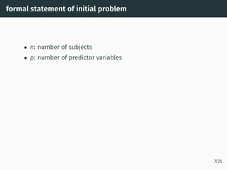 formal statement of initial problem
• n: number of subjects
• p: number of predictor variables
7/25
 