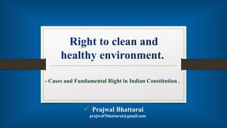  Prajwal Bhattarai
prajwal7bhattarai@gmail.com
- Cases and Fundamental Right in Indian Constitution .
 