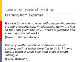Learning research writing
Learning from expertise
It’s nice to be able to work with people who maybe
are more experienced,...