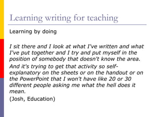 Learning writing for teaching
Learning by doing
I sit there and I look at what I've written and what
I've put together and...