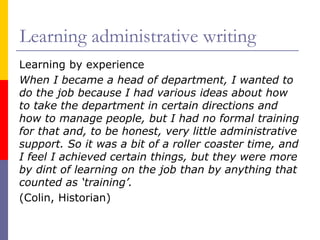 Learning administrative writing
Learning by experience
When I became a head of department, I wanted to
do the job because ...