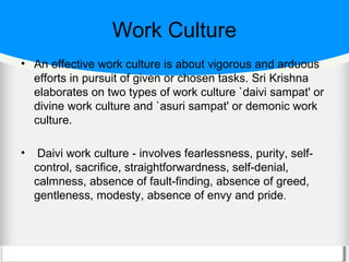 Work Culture
• An effective work culture is about vigorous and arduous
  efforts in pursuit of given or chosen tasks. Sri ...