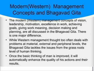 Modern(Western) Management
   Concepts and Bhagavad Gita
• The modern (Western) management concepts of vision,
  leadershi...