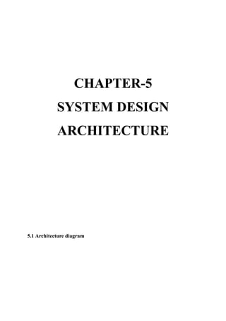 CHAPTER-5
SYSTEM DESIGN
ARCHITECTURE
5.1 Architecture diagram
 