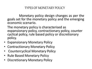 TYPES OF MONETARY POLICY
Monetary policy design changes as per the
goals set for the monetary policy and the emerging
econ...