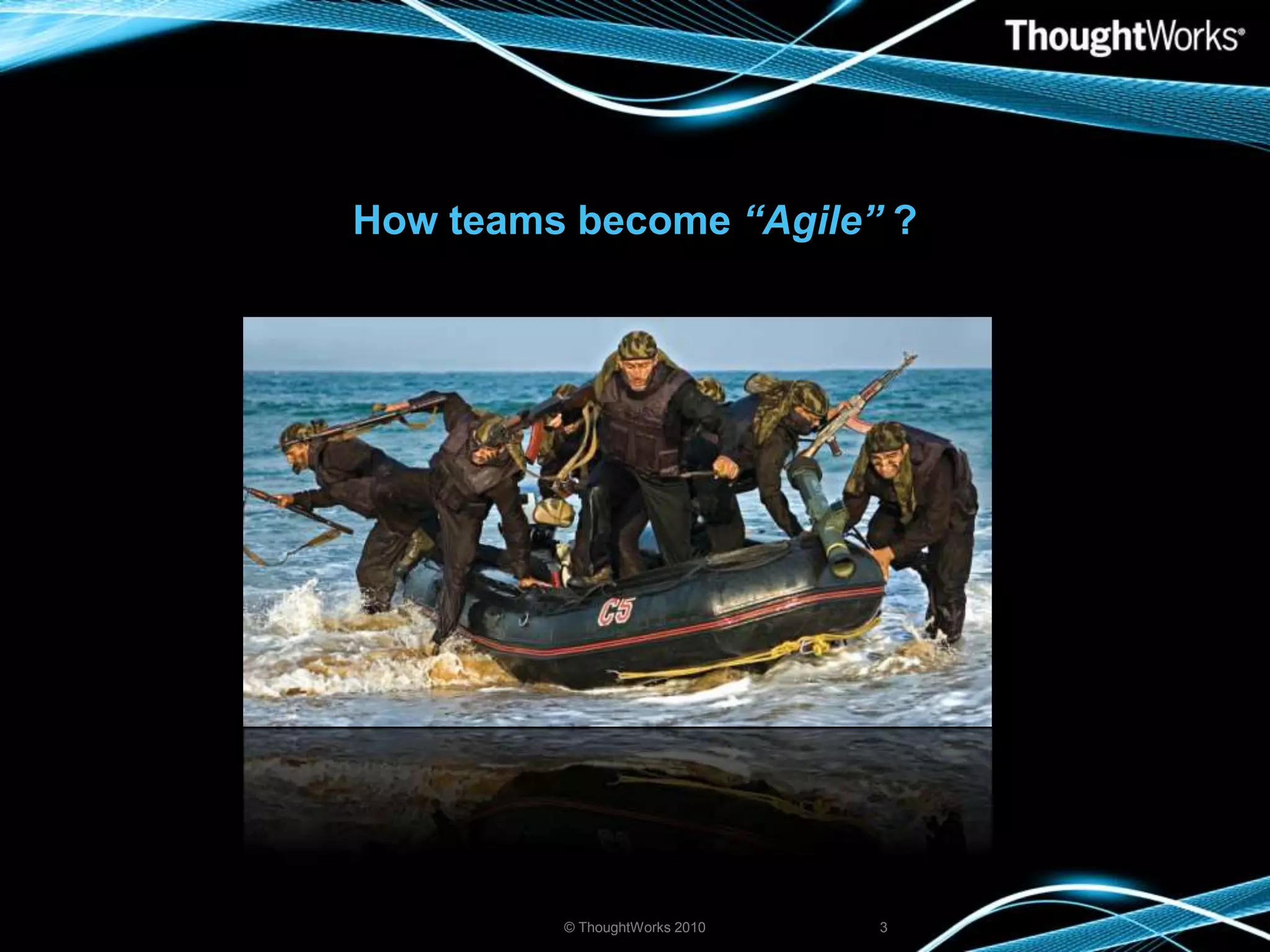 How teams become “Agile” ?© ThoughtWorks 20103