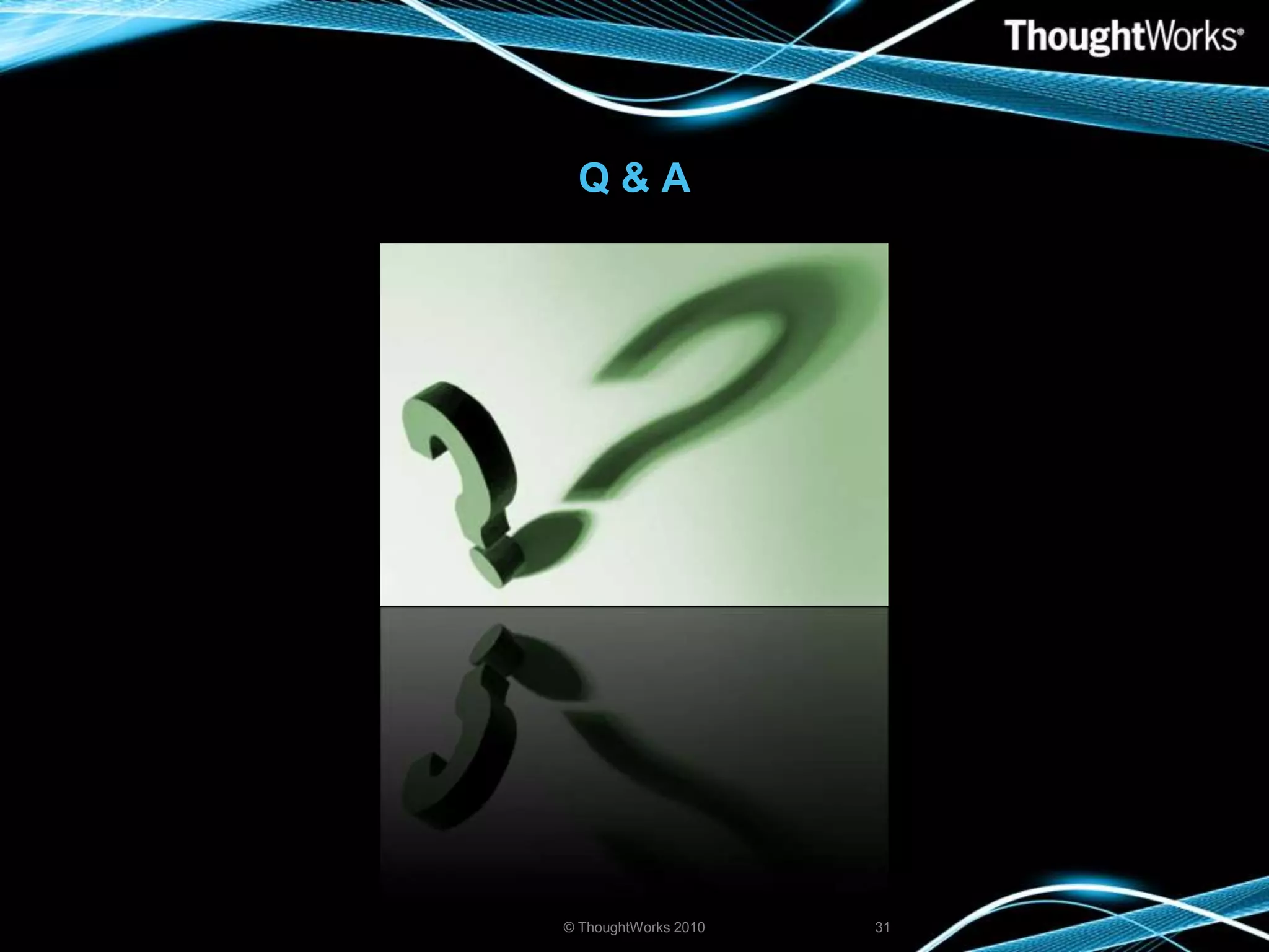Q & A© ThoughtWorks 201031